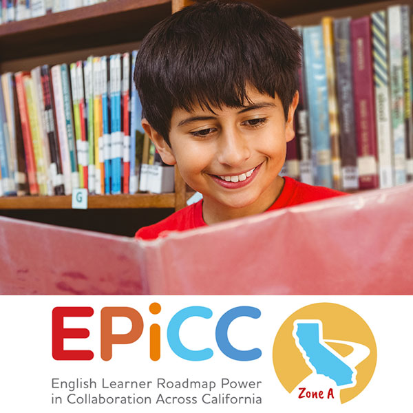 EPiCC: English Learner Roadmap Power in Collaboration Across California (Zone A)