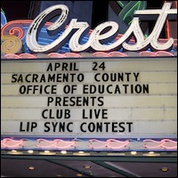Crest Theatre marquee: April 24 Sacramento County Office of Education presents Club Live Lip Sync Contest