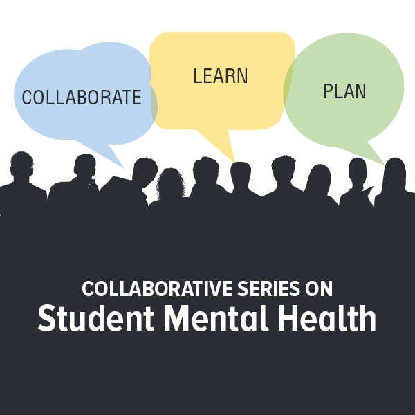 Collaborative Series On Student Mental Health: Collaborate, Learn, Plan