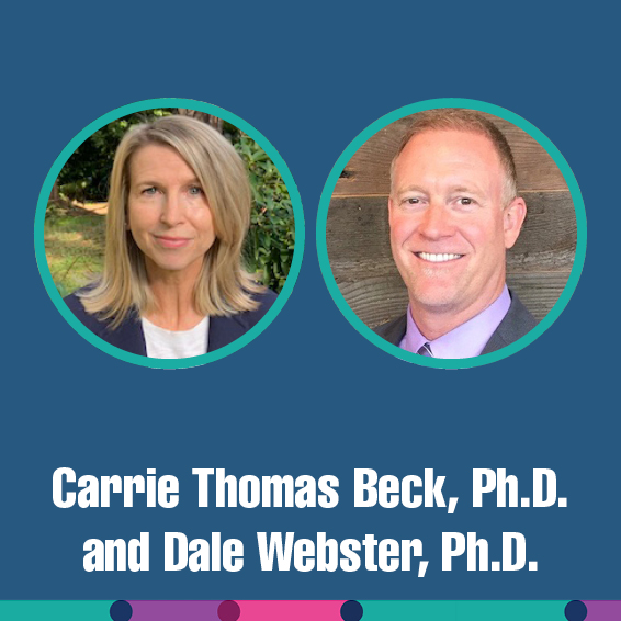 Carrie Thomas Beck, Ph.D. and Dale Webster, Ph.D.